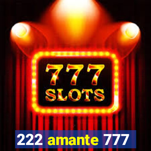 222 amante 777